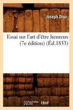 Essai Sur L'Art D'Etre Heureux (7e Edition) (Ed.1853)