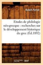 Etudes de Philologie Neo-Grecque: Recherches Sur Le Developpement Historique Du Grec (Ed.1892)