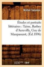 Etudes Et Portraits Litteraires: Taine, Barbey D'Aurevilly, Guy de Maupassant, (Ed.1896)