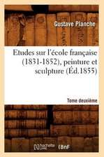 Etudes Sur L'Ecole Francaise (1831-1852), Peinture Et Sculpture. Tome Deuxieme (Ed.1855)