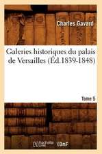 Galeries Historiques Du Palais de Versailles. Tome 5 (Ed.1839-1848)