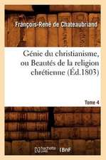 Genie Du Christianisme, Ou Beautes de La Religion Chretienne. Tome 4 (Ed.1803)