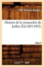 Histoire de La Monarchie de Juillet. Tome 4 (Ed.1883-1892)