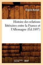 Histoire Des Relations Litteraires Entre La France Et L'Allemagne (Ed.1897)