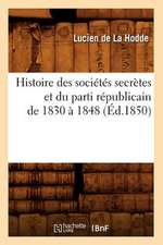 Histoire Des Societes Secretes Et Du Parti Republicain de 1830 a 1848 (Ed.1850)