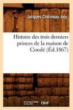 Histoire Des Trois Derniers Princes de La Maison de Conde (Ed.1867)