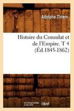 Histoire Du Consulat Et de L'Empire. T 4 (Ed.1845-1862)