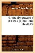 Histoire Physique, Civile Et Morale de Paris. Atlas (Ed.1829)