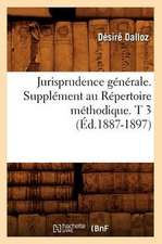 Jurisprudence Generale. Supplement Au Repertoire Methodique. T 3 (Ed.1887-1897)