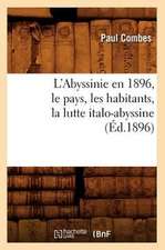 L'Abyssinie En 1896, Le Pays, Les Habitants, La Lutte Italo-Abyssine (Ed.1896)