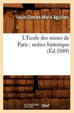 L'Ecole Des Mines de Paris: Notice Historique (Ed.1889)