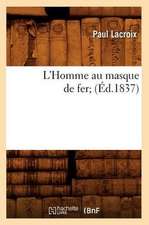 L'Homme Au Masque de Fer; (Ed.1837)