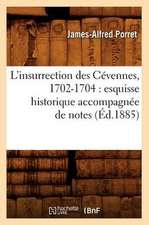 L'Insurrection Des Cevennes, 1702-1704: Esquisse Historique Accompagnee de Notes (Ed.1885)