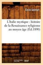 L'Italie Mystique: Histoire de La Renaissance Religieuse Au Moyen Age (Ed.1890)