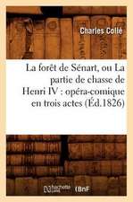 La Foret de Senart, Ou La Partie de Chasse de Henri IV: Opera-Comique En Trois Actes (Ed.1826)