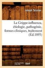 La Grippe-Influenza, Etiologie, Pathogenie, Formes Cliniques, Traitement, (Ed.1893)