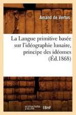 La Langue Primitive Basee Sur L'Ideographie Lunaire, Principe Des Ideomes (Ed.1868)