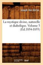 La Mystique Divine, Naturelle Et Diabolique. Volume 3 (Ed.1854-1855)