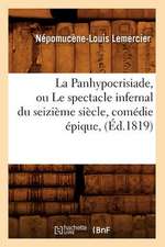 La Panhypocrisiade, Ou Le Spectacle Infernal Du Seizieme Siecle, Comedie Epique, (Ed.1819)