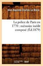 La Police de Paris En 1770: Memoire Inedit Compose (Ed.1879)