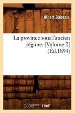 La Province Sous L'Ancien Regime. [Volume 2] (Ed.1894)