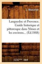 Languedoc Et Provence. Guide Historique Et Pittoresque Dans Nimes Et Les Environs... (Ed.1888): Ses Crimes, Son Proces Et Sa Mort; (Ed.1857)