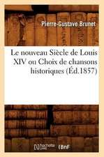 Le Nouveau Siecle de Louis XIV Ou Choix de Chansons Historiques