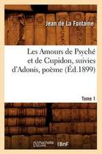 Les Amours de Psyche Et de Cupidon; Suivies D'Adonis, Poeme. Tome 1 (Ed.1899)