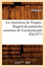 Les Armeniens de Turquie. Rapport Du Patriarche Armenien de Constantinople (Ed.1877)