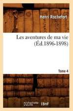 Les Aventures de Ma Vie. Tome 4 (Ed.1896-1898)