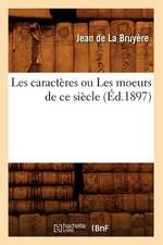 Les Caracteres Ou Les Moeurs de Ce Siecle (Ed.1897)