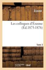 Les Colloques D'Erasme. Tome 3 (Ed.1875-1876)