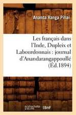 Les Francais Dans L'Inde, Dupleix Et Labourdonnais: Journal D'Anandarangappoulle (Ed.1894)