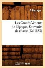 Les Grands Veneurs de L'Epoque, Souvenirs de Chasse, (Ed.1882)