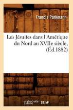 Les Jesuites Dans L'Amerique Du Nord Au Xviie Siecle, (Ed.1882)