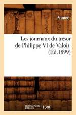 Les Journaux Du Tresor de Philippe VI de Valois. (Ed.1899)