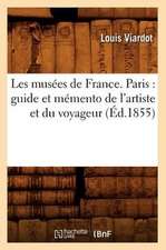 Les Musees de France. Paris: Guide Et Memento de L'Artiste Et Du Voyageur (Ed.1855)