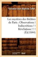 Les Mysteres Des Theatres de Paris: Observations ! Indiscretions ! ! Revelations ! ! ! (Ed.1844)