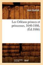 Les Orleans Princes Et Princesses, 1640-1886, (Ed.1886)