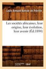 Les Societes Africaines, Leur Origine, Leur Evolution, Leur Avenir