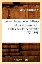 Les Symboles, Les Emblemes Et Les Accessoires Du Culte Chez Les Annamites (Ed.1891)