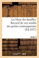 La Muse Des Familles. Recueil de Vers Inedits Des Poetes Contemporains. Annee 4