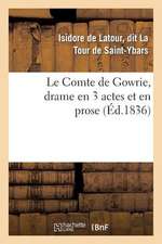 Le Comte de Gowrie, Drame En 3 Actes Et En Prose