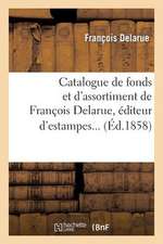 Catalogue de Fonds Et D'Assortiment de Francois Delarue, Editeur D'Estampes...