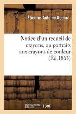 Notice D'Un Recueil de Crayons, Ou Portraits Aux Crayons de Couleur, Enrichi Par Le Roi Francois Ier