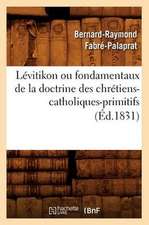 Levitikon Ou Fondamentaux de La Doctrine Des Chretiens-Catholiques-Primitifs (Ed.1831)