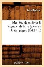 Maniere de Cultiver La Vigne Et de Faire Le Vin En Champagne,