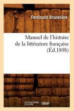 Manuel de L'Histoire de La Litterature Francaise (Ed.1898)