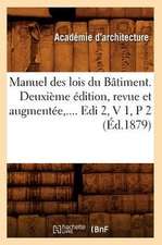 Manuel Des Lois Du Batiment. Deuxieme Edition, Revue Et Augmentee, .... EDI 2, V 1, P 2 (Ed.1879)