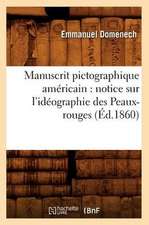 Manuscrit Pictographique Americain: Notice Sur L'Ideographie Des Peaux-Rouges (Ed.1860)